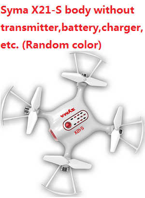 Syma X21-S body without transmitter,battery,charger,etc. (Random color)